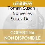 Toman Susan - Nouvelles Suites De Clavecin cd musicale di Toman Susan