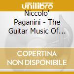 Niccolo' Paganini - The Guitar Music Of Niccolo' Paganini cd musicale di Niccolo' Paganini