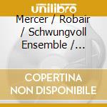 Mercer / Robair / Schwungvoll Ensemble / Stoddard - Voices: Solo & Chamber Works cd