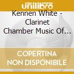 Kennen White - Clarinet Chamber Music Of Alvin Etler cd musicale di Kennen White