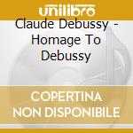 Claude Debussy - Homage To Debussy cd