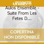 Aulos Ensemble - Suite From Les Fetes D Hebe/Suites From cd musicale di Aulos Ensemble