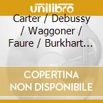 Carter / Debussy / Waggoner / Faure / Burkhart - Sonata For Cello & Piano In D Minor cd