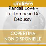 Randall Love - Le Tombeau De Debussy