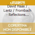 David Haas / Lantz / Frombach - Reflections For Heart Sacred cd musicale di David Haas / Lantz / Frombach