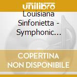 Louisiana Sinfonietta - Symphonic Music cd musicale di Louisiana Sinfonietta