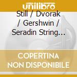 Still / Dvorak / Gershwin / Seradin String Quartet - Serafin String Quartet cd