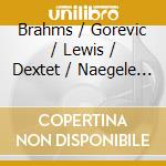 Brahms / Gorevic / Lewis / Dextet / Naegele - Quintet For Clarinet & String Quartet cd