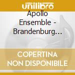 Apollo Ensemble - Brandenburg Concertos cd musicale di Apollo Ensemble