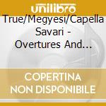 True/Megyesi/Capella Savari - Overtures And Cantatas cd musicale di True/Megyesi/Capella Savari