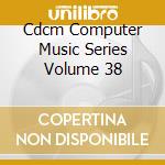 Cdcm Computer Music Series Volume 38 cd