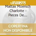 Mattax Moersch Charlotte - Pieces De Clavecin (2 Cd) cd musicale di Mattax Moersch Charlotte