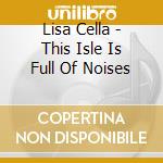 Lisa Cella - This Isle Is Full Of Noises cd