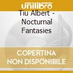Tiu Albert - Nocturnal Fantasies cd musicale di Tiu Albert