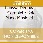 Larissa Dedova - Complete Solo Piano Music (4 Cd) cd musicale di Larissa Dedova
