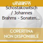 Schostakowitsch / Johannes Brahms - Sonaten Fur Cello / Klav cd musicale di Schostakowitsch & Brahms