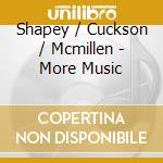 Shapey / Cuckson / Mcmillen - More Music cd