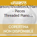Carson/Rhodebeck/Harris - Pieces Threaded Piano Music Of Ben Leeds cd musicale di Carson/Rhodebeck/Harris