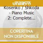 Kosenko / Shkoda - Piano Music 2: Complete Piano Sonatas cd