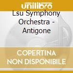 Lsu Symphony Orchestra - Antigone cd