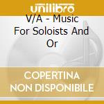 V/A - Music For Soloists And Or cd