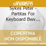 Sykes Peter - Partitas For Keyboard Bwv 825-830 (Compl (3 Cd) cd