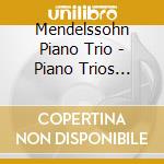 Mendelssohn Piano Trio - Piano Trios Volume 1 cd musicale di Mendelssohn Piano Trio