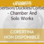 Campo/Robertson/Duckles/Corbett/Kessner/ - Chamber And Solo Works cd