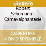 Robert Schumann - Carnavalphantasie cd