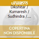 Dikshitar / Kumaresh / Sudhindra / Udupa - Flower Of Southern India: Classical Carnatic Music cd musicale di Dikshitar / Kumaresh / Sudhindra / Udupa