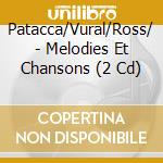 Patacca/Vural/Ross/ - Melodies Et Chansons (2 Cd) cd