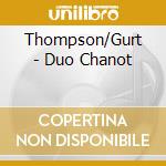 Thompson/Gurt - Duo Chanot cd musicale di Thompson/Gurt