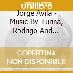 Jorge Avila - Music By Turina, Rodrigo And Enrique Granados cd musicale di Jorge Avila