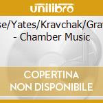 Grasse/Yates/Kravchak/Gravelle/ - Chamber Music cd musicale di Grasse/Yates/Kravchak/Gravelle/