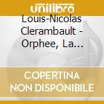 Louis-Nicolas Clerambault - Orphee, La Magnifique cd