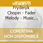 Fryderyk Chopin - Fader Melody - Music Of Fryderyk Chopin cd musicale di Fryderyk Chopin