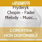 Fryderyk Chopin - Fader Melody - Music Of Fryderyk Chopin cd