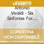 Antonio Vivaldi - Six Sinfonias For String Orchestra W182 cd musicale di Antonio Vivaldi