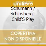 Schumann / Schlosberg - Child'S Play cd