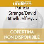 Patricia Strange/David Bithell/Jeffrey S - Cdcm Computer Music Series Volume 39 cd musicale di Patricia Strange/David Bithell/Jeffrey S