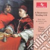 Renaissance Wedding Gift (A): Music From The Medici Codex Of 1518 cd