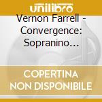 Vernon Farrell - Convergence: Sopranino Saxophone Across cd musicale di Vernon Farrell