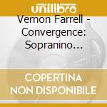 Vernon Farrell - Convergence: Sopranino Saxophone Across cd