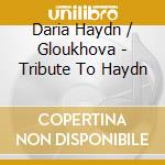 Daria Haydn / Gloukhova - Tribute To Haydn cd musicale di Daria Haydn / Gloukhova