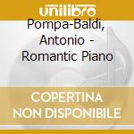 Pompa-Baldi, Antonio - Romantic Piano cd musicale di Pompa
