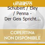 Schubert / Eley / Penna - Der Geis Spricht / Spirit Speaks cd