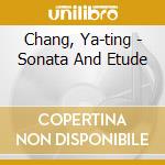 Chang, Ya-ting - Sonata And Etude cd