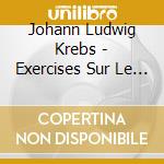 Johann Ludwig Krebs - Exercises Sur Le Clavecin (2 Cd) cd musicale di Krebs, J.l.