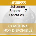 Johannes Brahms - 7 Fantasias Op116 cd