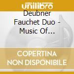 Deubner Fauchet Duo - Music Of Reinecke, Sitt, Kalliwoda cd musicale